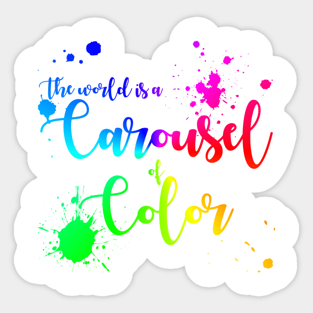 The World Is a Carousel of Color Sticker by MelissaJoyCreative